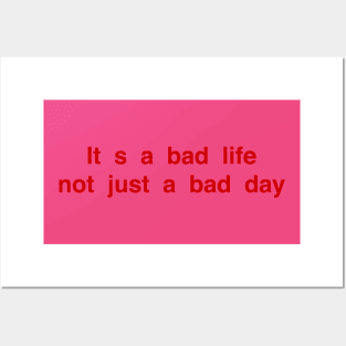 Is a bad life not just a bad day Posters and Art